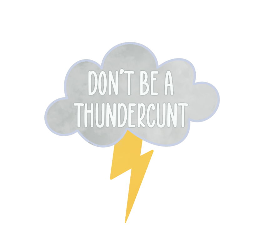 Don’t Be A Thundercunt Sticker